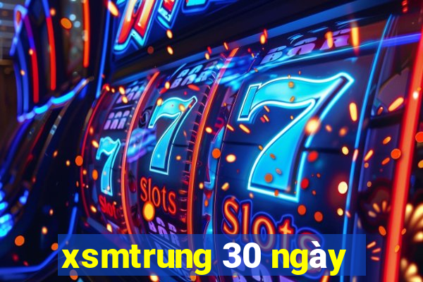 xsmtrung 30 ngày