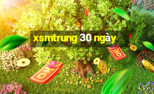 xsmtrung 30 ngày