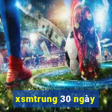 xsmtrung 30 ngày