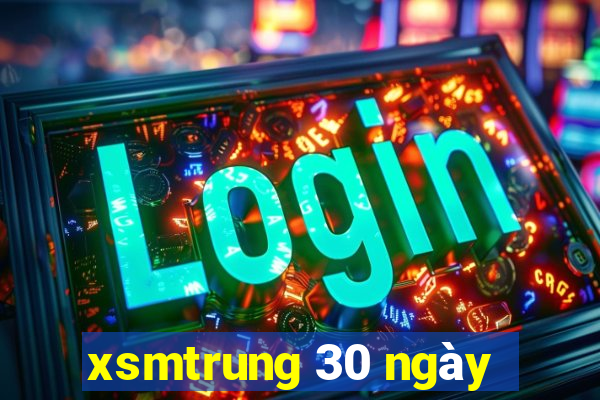 xsmtrung 30 ngày