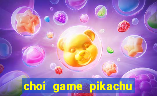 choi game pikachu co dien online mien phi