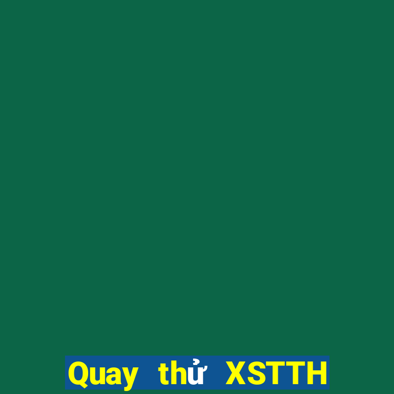 Quay thử XSTTH ngày mai