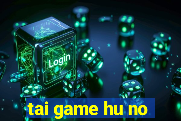 tai game hu no