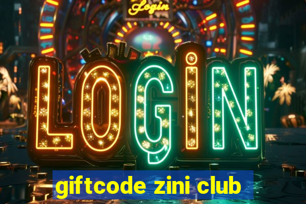 giftcode zini club