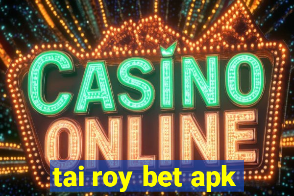 tai roy bet apk