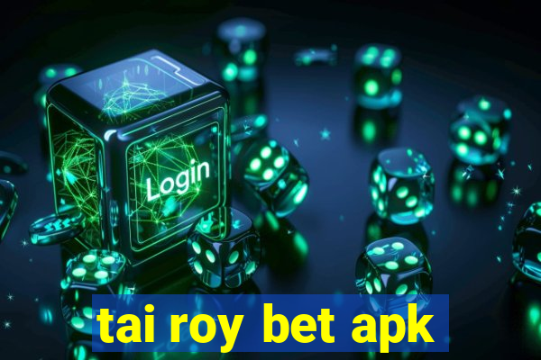 tai roy bet apk