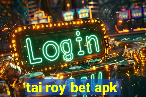 tai roy bet apk