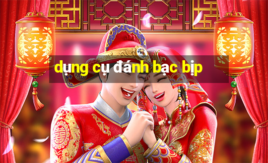 dụng cụ đánh bạc bịp