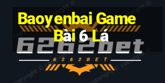 Baoyenbai Game Bài 6 Lá