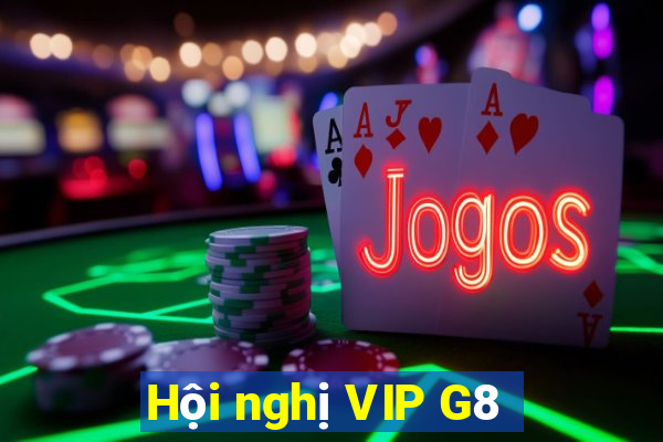 Hội nghị VIP G8