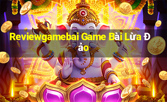 Reviewgamebai Game Bài Lừa Đảo