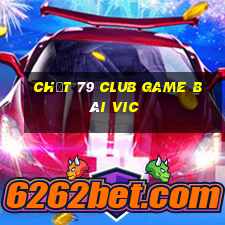 Chất 79 Club Game Bài Vic