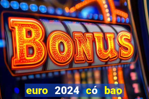 euro 2024 có bao nhiêu đội tham dự