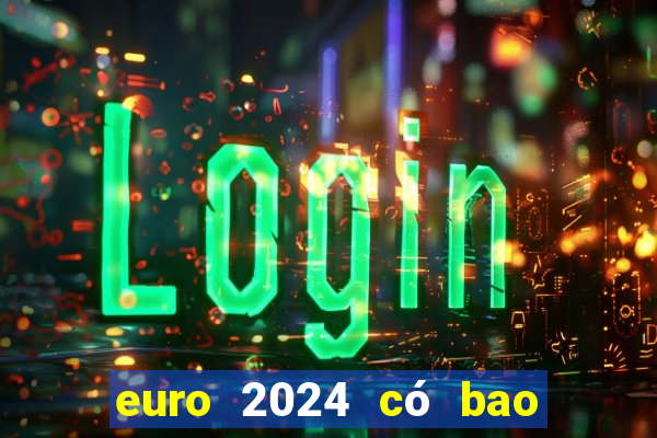 euro 2024 có bao nhiêu đội tham dự