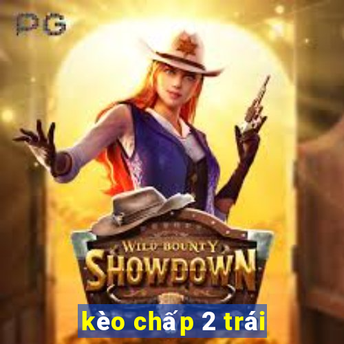 kèo chấp 2 trái