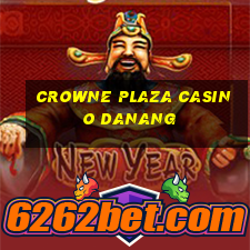 crowne plaza casino danang