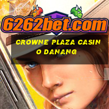 crowne plaza casino danang