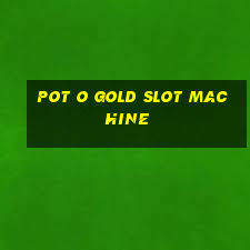 pot o gold slot machine