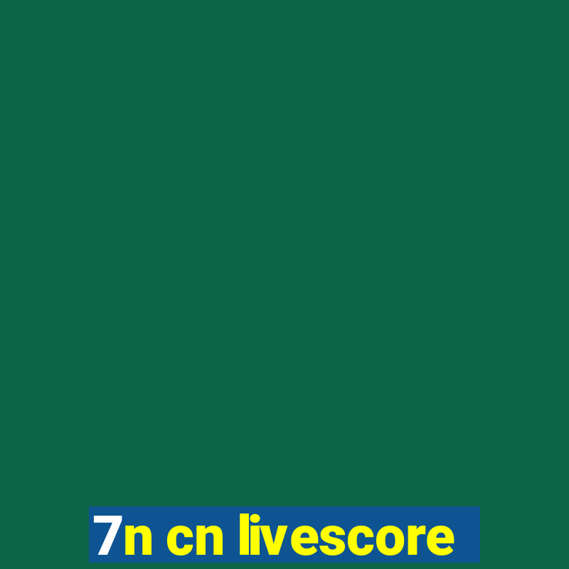 7n cn livescore