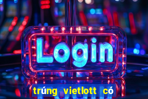 trúng vietlott có thật không