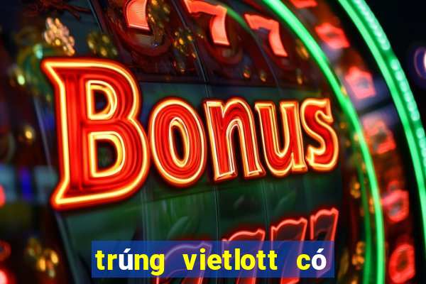 trúng vietlott có thật không