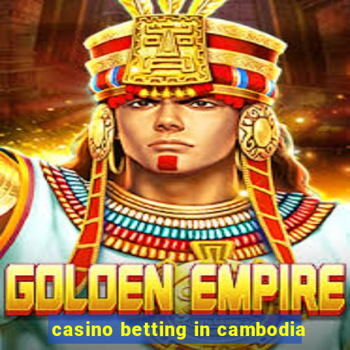 casino betting in cambodia