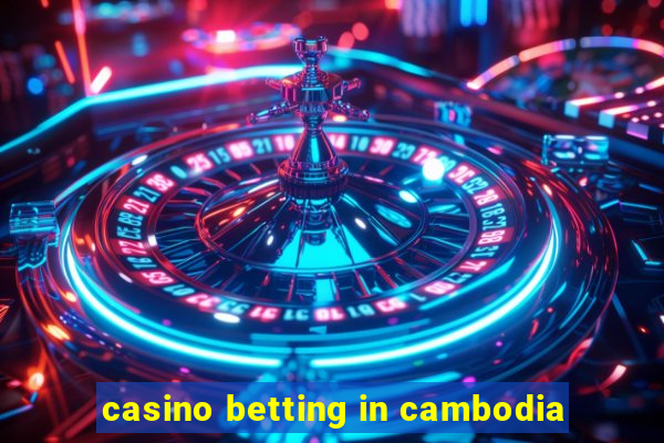 casino betting in cambodia