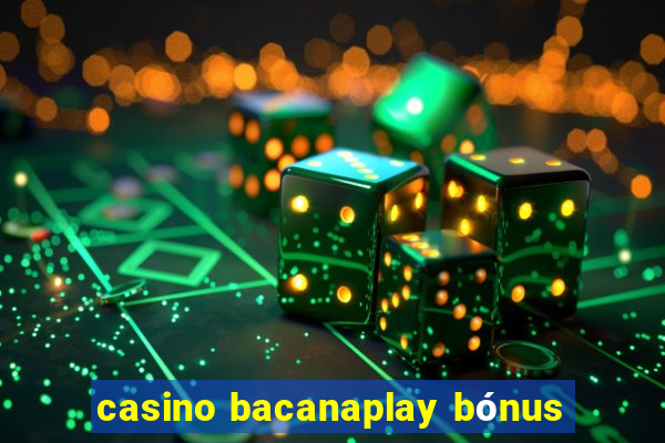 casino bacanaplay bónus