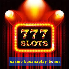 casino bacanaplay bónus