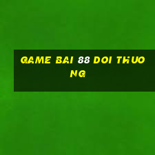 game bai 88 doi thuong