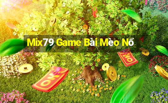 Mix79 Game Bài Mèo Nổ