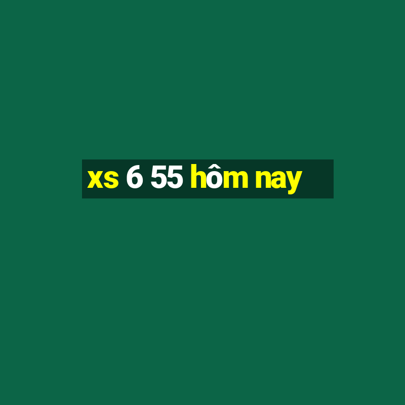 xs 6 55 hôm nay