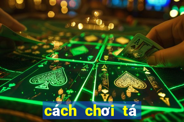 cách chơi tá lả phỏm