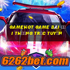 Gamehot Game Bài Đổi Thưởng Trực Tuyến