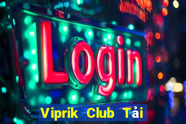 Viprik Club Tải Game Bài Đổi Thưởng