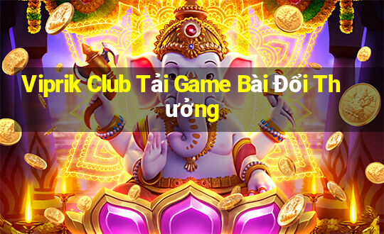 Viprik Club Tải Game Bài Đổi Thưởng