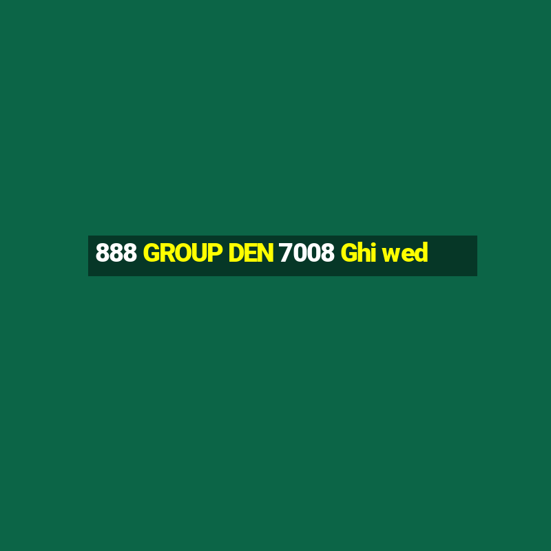 888 GROUP DEN 7008 Ghi wed