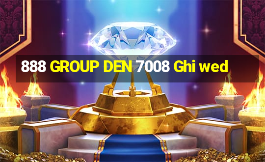 888 GROUP DEN 7008 Ghi wed