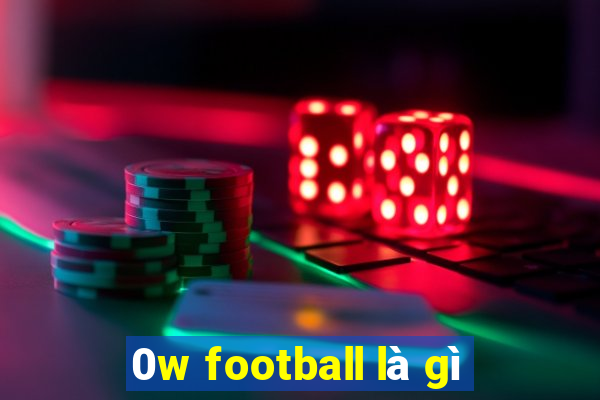 0w football là gì