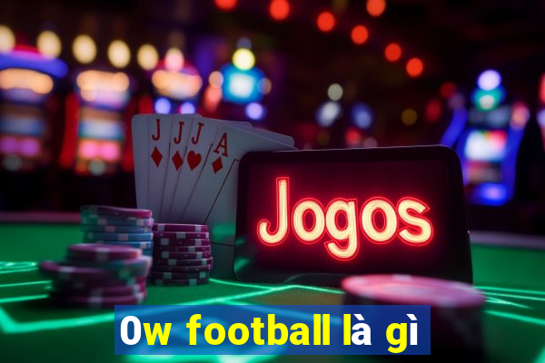 0w football là gì