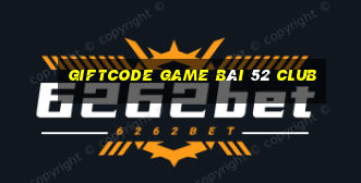 Giftcode Game Bài 52 Club