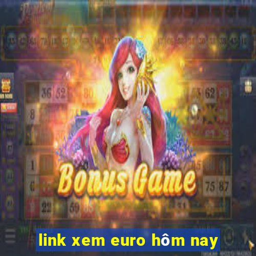 link xem euro hôm nay