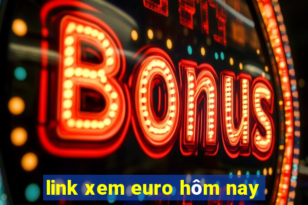 link xem euro hôm nay