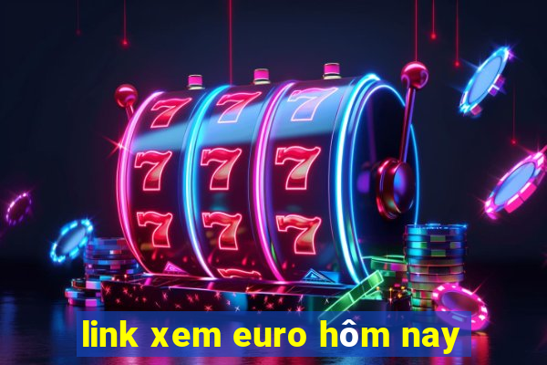 link xem euro hôm nay