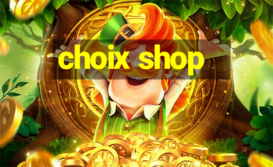 choix shop