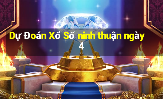 Dự Đoán Xổ Số ninh thuận ngày 4