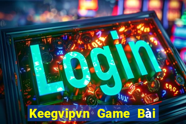 Keegvipvn Game Bài 52Fun Đổi Thưởng