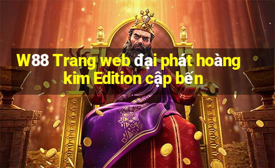 W88 Trang web đại phát hoàng kim Edition cập bến