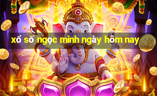 xổ số ngọc minh ngày hôm nay