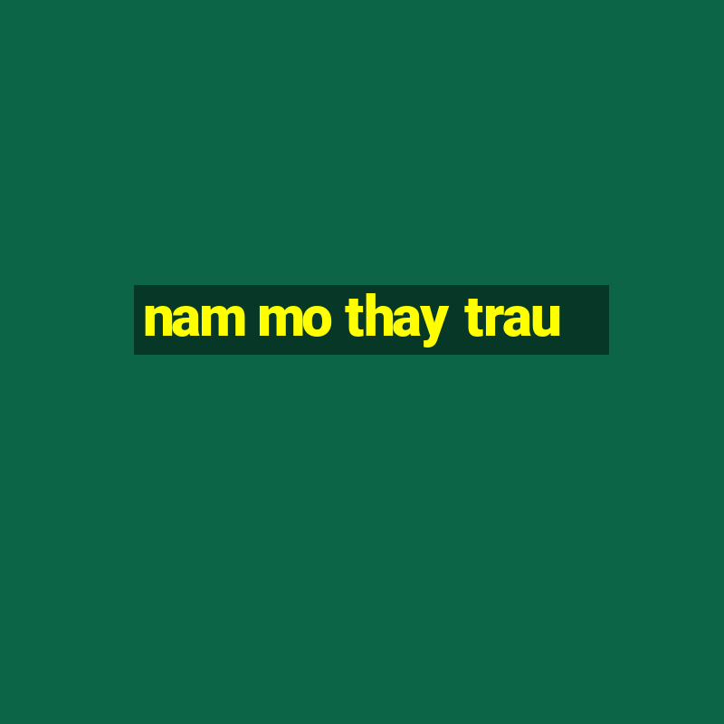 nam mo thay trau